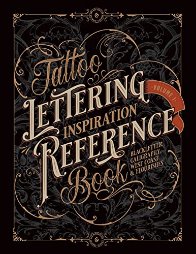 Tattoo Lettering Inspiration Reference Book: The Essential Guide to Blackletter, Script, West Coast and Calligraphy Lettering Alphabets + Filigree and Flourishes for Tattoo and Hand Lettering Artists Tattoo Lettering Inspiration Reference Book: The Essential Guide to Blackletter, Script, West Coast and Calligraphy Lettering Alphabets + Filigree and Flourishes for Tattoo and Hand Lettering Artists