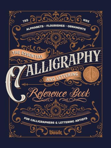 The Essential Calligraphy & Lettering Reference Book: A Comprehensive Guide to Mastering Blackletter, Script Alphabets, Flourishes, and Ornamental Design The Essential Calligraphy & Lettering Reference Book: A Comprehensive Guide to Mastering Blackletter, Script Alphabets, Flourishes, and Ornamental Design