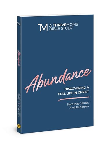 Abundance: Discovering a Full Life in Christ (A Thrive Moms Bible Study)