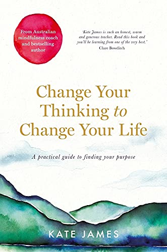 Change Your Thinking to Change Your Life: A Practical Guide to Finding Your Purpose von MACMILLAN