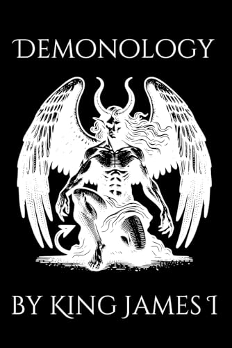 Demonology by King James I: Philosophical Dissertation on Witchcraft, Sorcery, and Demons von Independently published