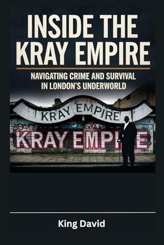 Inside the Kray Empire: Navigating Crime and Survival in London's Underworld von Independently published