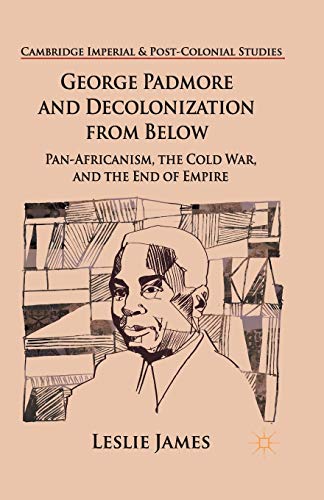 George Padmore and Decolonization from Below: Pan-Africanism, the Cold War, and the End of Empire (Cambridge Imperial and Post-Colonial Studies) von MACMILLAN