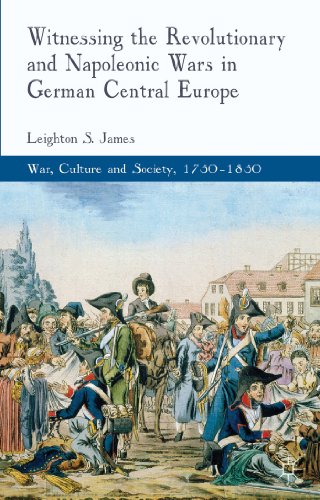 Witnessing the Revolutionary and Napoleonic Wars in German Central Europe (War, Culture and Society, 1750–1850) von MACMILLAN