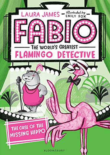 Fabio the World's Greatest Flamingo Detective: The Case of the Missing Hippo von Bloomsbury