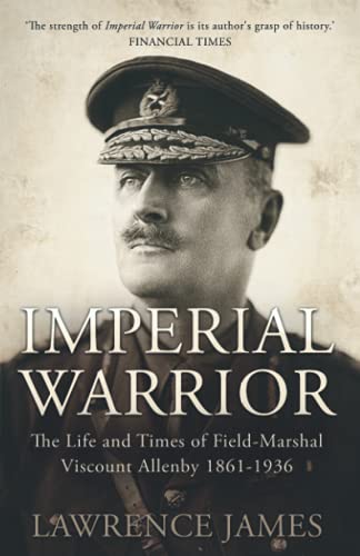 Imperial Warrior: The life and times of Field-Marshal Viscount Allenby 1861-1936