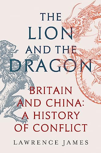 The Lion and the Dragon: Britain and China: A History of Conflict von W&N