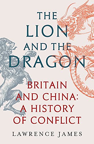 The Lion and the Dragon: Britain and China: A History of Conflict