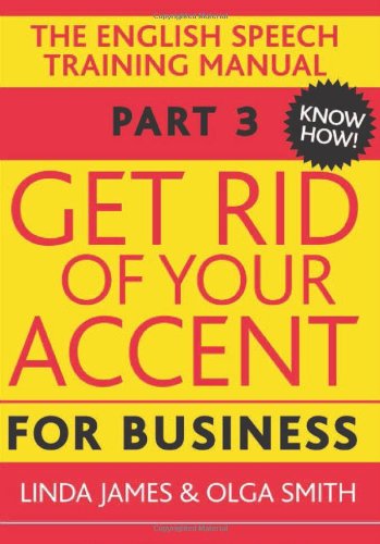 James, L: Get Rid of Your Accent for Business: The English Pronunciation and Spee