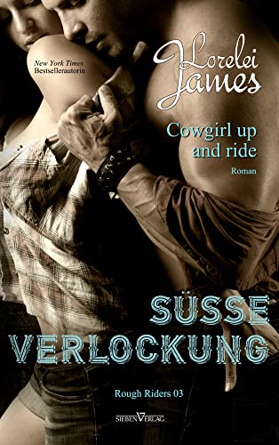 Cowgirl up and ride - Süße Verlockung (Rough Riders) von Sieben Verlag