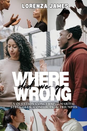 Where Did We Go Wrong: A Question Concerning Marital Struggles, Conflicts, & Triumphs von Book Savvy International Inc.