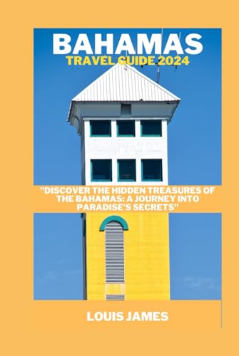 BAHAMAS TRAVEL GUIDE 2024: "Discover the Hidden Treasures of the Bahamas: A Journey into Paradise's Secrets" von Independently published