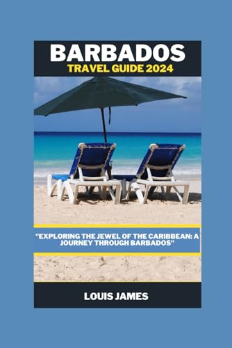 BARBADOS TRAVEL GUIDE 2024: "Exploring the Jewel of the Caribbean: A Journey Through Barbados"