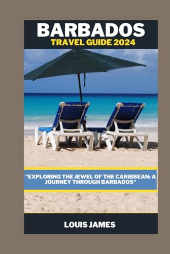 BARBADOS TRAVEL GUIDE 2024: "Exploring the Jewel of the Caribbean: A Journey Through Barbados" von Independently published