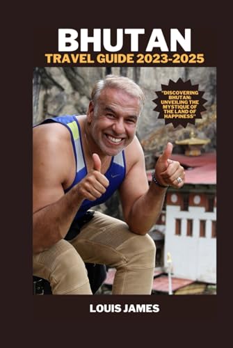 Bhutan travel guide 2023-2025: "Discovering Bhutan: Unveiling the Mystique of the Land of Happiness" von Independently published