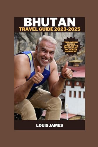 Bhutan travel guide 2023-2025: "Discovering Bhutan: Unveiling the Mystique of the Land of Happiness"