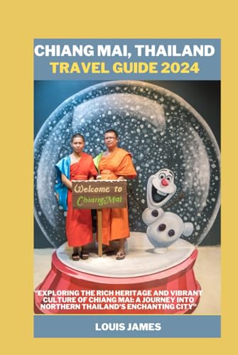 CHIANG MAI, THAILAND TRAVEL GUIDE 2024: "Exploring the Rich Heritage and Vibrant Culture of Chiang Mai: A Journey into Northern Thailand's Enchanting City" von Independently published