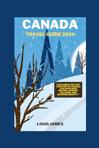 Canada travel guide 2024: "Exploring the Vast Tapestry of Canada: A Nation's Rich History, Diverse Cultures, and Enduring Identity" von Independently published
