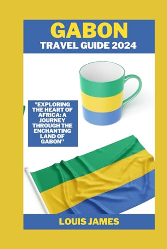 Gabon travel guide 2024: "Exploring the Heart of Africa: A Journey through the Enchanting Land of Gabon" von Independently published