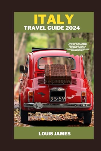 ITALY TRAVEL GUIDE 2024: "Discover the Charm, Culture, and Culinary Delights of Italy: A Journey through Timeless Landscapes and Vibrant Cities"