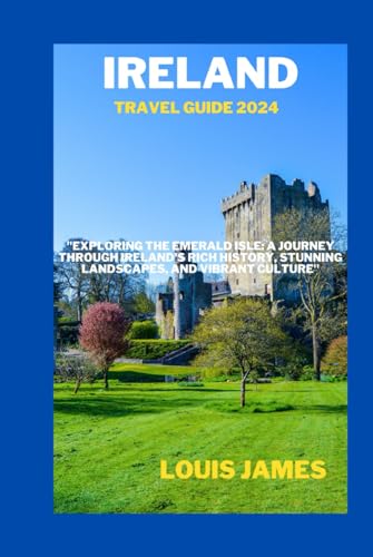 Ireland travel guide 2024: "Exploring the Emerald Isle: A Journey Through Ireland's Rich History, Stunning Landscapes, and Vibrant Culture" von Independently published
