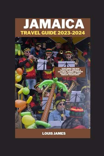 Jamaica travel guide 2023-2024: "Exploring the Rich Tapestry of Jamaica: A Cultural Journey through History, Heritage, and Vibrant Traditions" von Independently published
