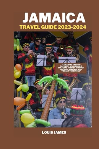 Jamaica travel guide 2023-2024: "Exploring the Rich Tapestry of Jamaica: A Cultural Journey through History, Heritage, and Vibrant Traditions"