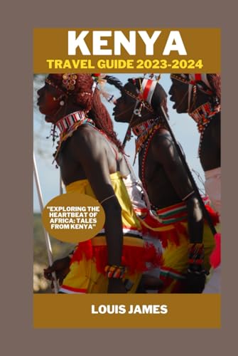 Kenya travel guide 2023-2024: "Exploring the Heartbeat of Africa: Tales from Kenya" von Independently published