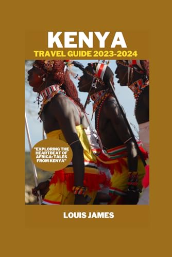 Kenya travel guide 2023-2024: "Exploring the Heartbeat of Africa: Tales from Kenya" von Independently published