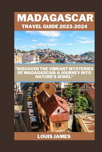 MADAGASCAR TRAVEL GUIDE 2023-2024: "Discover the Vibrant Mysteries of Madagascar: A Journey into Nature's Jewel" von Independently published