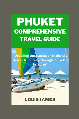 Phuket comprehensive travel guide: "Unveiling the Secrets of Thailand's Jewel: A Journey Through Phuket's Paradise" von Independently published