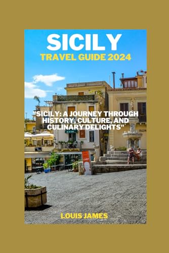 SICILY TRAVEL GUIDE 2024: "Sicily: A Journey through History, Culture, and Culinary Delights" von Independently published