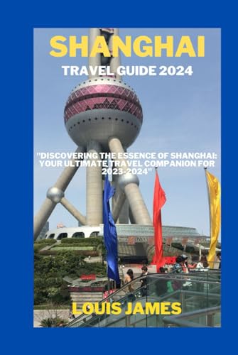 Shanghai travel guide 2023-2024: "Discovering the Essence of Shanghai: Your Ultimate Travel Companion for 2023-2024"