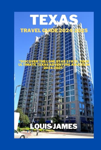 TEXAS TRAVEL GUIDE 2024-2025: "Discover the Lone Star State: Your Ultimate Texas Adventure Awaits in 2024-2025" von Independently published