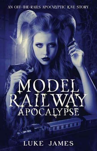 Model Railway Apocalypse: An off-the-rails apocalyptic love story von Independently published