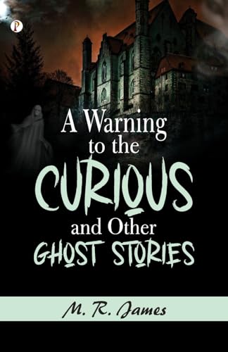 A Warning to the Curious, and Other Ghost Stories von Pharos Books Private Limited