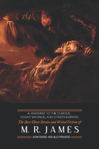 A Warning to the Curious, Count Magnus, and Other Horros: The Best Ghost Stories and Weird Fiction of M. R. James, Annotated and Illustrated von Independently published