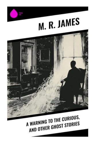 A Warning to the Curious, and Other Ghost Stories von Sharp Ink