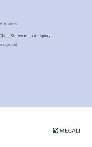 Ghost Stories of an Antiquary: in large print von Megali Verlag