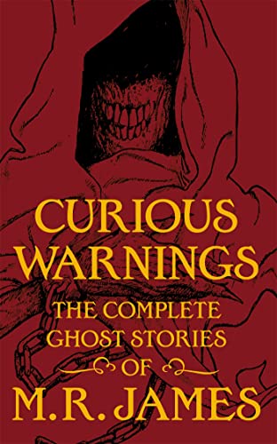 Curious Warnings: The Great Ghost Stories of M.R. James Curious Warnings: The Great Ghost Stories of M.R. James