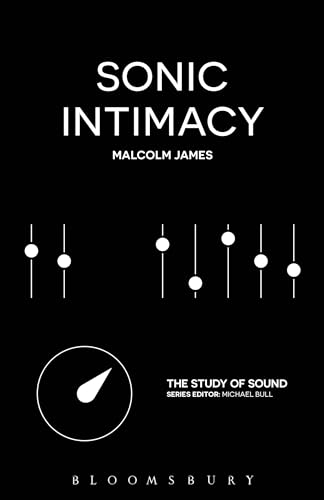 Sonic Intimacy: Reggae Sound Systems, Jungle Pirate Radio and Grime YouTube Music Videos (The Study of Sound)