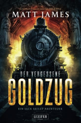 DER VERGESSENE GOLDZUG: Thriller, Abenteuer (Jack Reilly Abenteuer, Band 1)