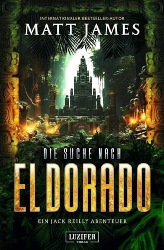 DIE SUCHE NACH EL DORADO: Thriller, Abenteuer (Jack Reilly Abenteuer, Band 3)