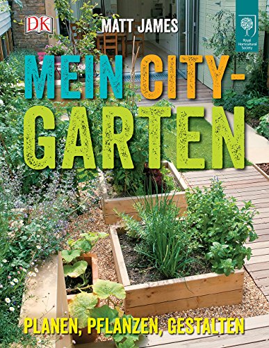 Mein City-Garten: Planen, pflanzen, gestalten