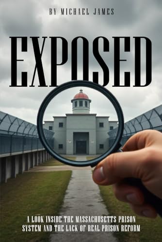 Exposed: A Look Inside the Massachusetts Prison System and the Lack of Real Prison Reform von Independently published