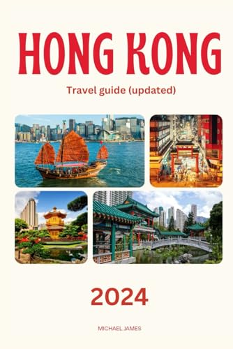 HONG KONG TRAVEL GUIDE 2024 (UPDATED): A Comprehensive Guide to Unveiling the Wonders of Hong Kong in 2024 and Beyond. (TRAVEL GUIDE TO ASIA) von Independently published