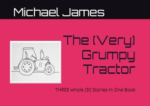 The (Very) Grumpy Tractor - A grumpy tractor story for young children: Three (3!) Grumpy Tractor Stories In One Book von Independently published