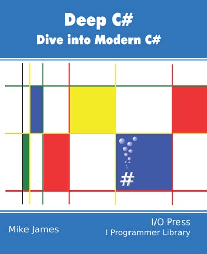Deep C#: Dive Into Modern C# von I/O Press