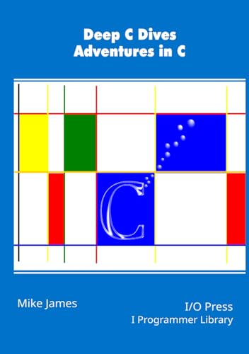 Deep C Dives: Adventures in C (The power user's library)