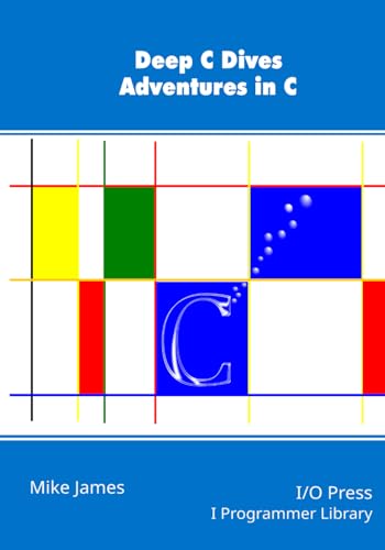 Deep C Dives: Adventures in C von I/O Press